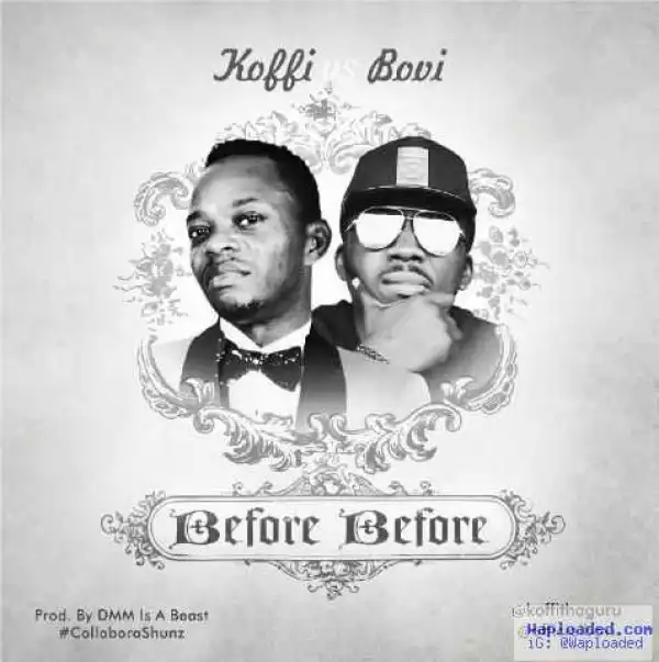 Koffi - Before Before ft. Bovi